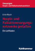 Rösch |  Hospiz- und Palliativversorgungsnetzwerke gestalten | Buch |  Sack Fachmedien