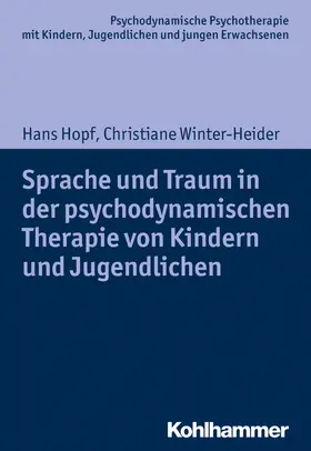 Hopf / Winter-Heider |  Sprache und Traum in der psychodynamischen Therapie von Kindern und Jugendlichen | Buch |  Sack Fachmedien