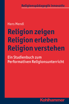 Mendl | Religion zeigen - Religion erleben - Religion verstehen | Buch | 978-3-17-031494-8 | sack.de
