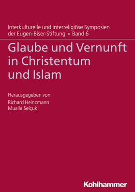 Heinzmann / Selçuk / Eugen-Biser-Stiftung | Glaube und Vernunft in Christentum und Islam | E-Book | sack.de