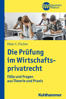 Fischer / Peters | Die Prüfung im Wirtschaftsprivatrecht | E-Book | sack.de