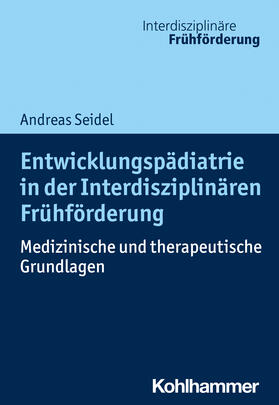 Seidel | Entwicklungspädiatrie in der Interdisziplinären Frühförderung | Buch | 978-3-17-031731-4 | sack.de