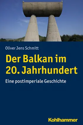 Schmitt | Der Balkan im 20. Jahrhundert | Buch | 978-3-17-031860-1 | www.sack.de