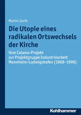 Janik |  Die Utopie eines radikalen Ortswechsels der Kirche | Buch |  Sack Fachmedien