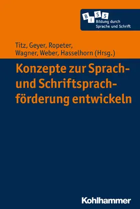 Titz / Geyer / Ropeter |  Konzepte zur Sprach- und Schriftsprachförderung entwickeln | Buch |  Sack Fachmedien