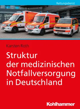 Roth | Roth, K: Struktur der medizinischen Notfallversorgung | Buch | 978-3-17-032183-0 | sack.de