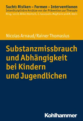 Arnaud / Thomasius / Bilke-Hentsch |  Substanzmissbrauch und Abhängigkeit bei Kindern und Jugendlichen | Buch |  Sack Fachmedien