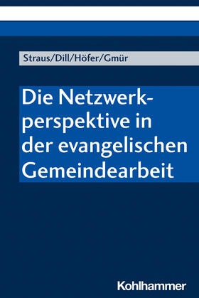 Straus / Dill / Höfer | Die Netzwerkperspektive in der evangelischen Gemeindearbeit | Buch | 978-3-17-032511-1 | sack.de