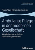 Ketzer / Adam-Paffrath / Borutta |  Ambulante Pflege in der modernen Gesellschaft | Buch |  Sack Fachmedien