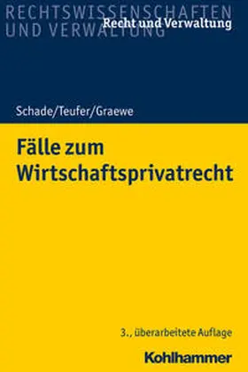 Schade / Teufer / Graewe | Schade, G: Fälle zum Wirtschaftsprivatrecht | Buch | 978-3-17-032902-7 | sack.de