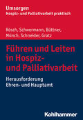 Rösch / Schwermann / Büttner |  Führen und Leiten in Hospiz- und Palliativarbeit | Buch |  Sack Fachmedien
