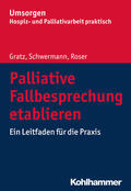 Gratz / Schwermann / Roser |  Palliative Fallbesprechung etablieren | Buch |  Sack Fachmedien