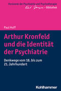 Hoff / Bormuth / Heinz |  Arthur Kronfeld und die Identität der Psychiatrie | Buch |  Sack Fachmedien