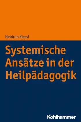 Kiessl | Systemische Ansätze in der Heilpädagogik | Buch | 978-3-17-033064-1 | sack.de