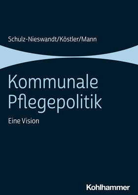 Schulz-Nieswandt / Köstler / Mann | Kommunale Pflegepolitik | Buch | 978-3-17-033084-9 | sack.de