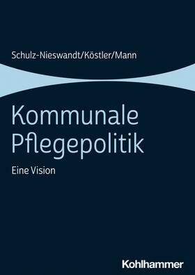 Schulz-Nieswandt / Köstler / Mann | Kommunale Pflegepolitik | E-Book | sack.de