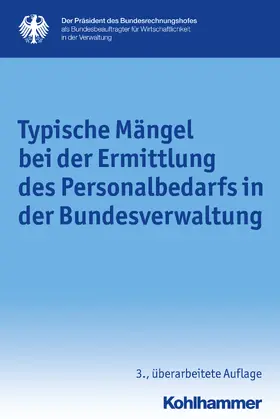 Präsident des Bundesrechnungshofes als Bundesbeauftragter für Wirtschaftlichkeit i.d. Verwaltung |  Typische Mängel bei der Ermittlung des Personalbedarfs in der Bundesverwaltung | Buch |  Sack Fachmedien