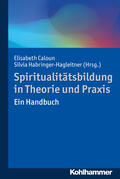 Caloun / Habringer-Hagleitner |  Spiritualitätsbildung in Theorie und Praxis | Buch |  Sack Fachmedien