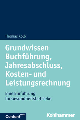 Kolb | Grundwissen Buchführung, Jahresabschluss, Kosten- und Leistungsrechnung | Buch | 978-3-17-033547-9 | sack.de