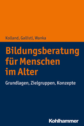 Kolland / Gallistl / Wanka | Bildungsberatung für Menschen im Alter | Buch | 978-3-17-033868-5 | sack.de