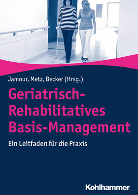 Jamour / Metz / Becker | Geriatrisch-Rehabilitatives Basis-Management | Buch | 978-3-17-034222-4 | sack.de