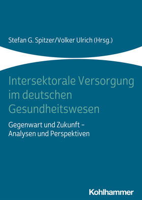 Spitzer / Ulrich / Wille | Intersektorale Versorgung im deutschen Gesundheitswesen | Buch | 978-3-17-034319-1 | sack.de