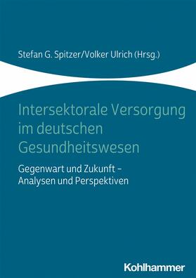 Spitzer / Ulrich | Intersektorale Versorgung im deutschen Gesundheitswesen | E-Book | sack.de