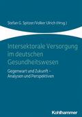 Spitzer / Ulrich |  Intersektorale Versorgung im deutschen Gesundheitswesen | eBook | Sack Fachmedien