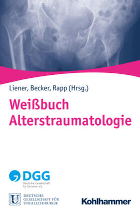 Liener / Becker / Rapp | Weißbuch Alterstraumatologie | Buch | 978-3-17-034360-3 | sack.de