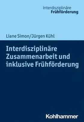 Simon / Kühl |  Interdisziplinäre Zusammenarbeit und inklusive Frühförderung | eBook | Sack Fachmedien