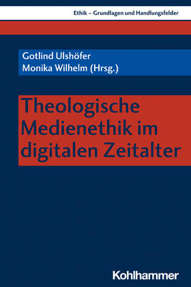 Ulshöfer / Wilhelm / Bohrmann | Theologische Medienethik im digitalen Zeitalter | Buch | 978-3-17-034453-2 | sack.de