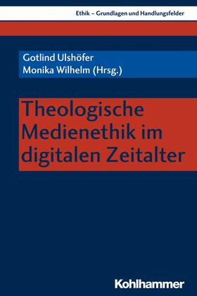 Ulshöfer / Wilhelm | Theologische Medienethik im digitalen Zeitalter | E-Book | sack.de