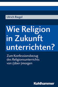 Riegel |  Riegel, U: Wie Religion in Zukunft unterrichten? | Buch |  Sack Fachmedien