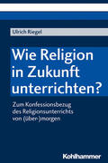 Riegel |  Wie Religion in Zukunft unterrichten? | eBook | Sack Fachmedien