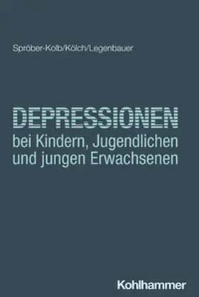 Spröber-Kolb / Kölch / Legenbauer |  Depressionen bei Kindern, Jugendlichen und jungen Erwachsenen | eBook | Sack Fachmedien