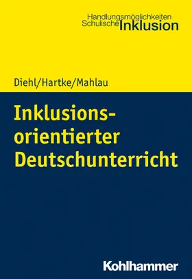 Diehl / Hartke / Mahlau |  Inklusionsorientierter Deutschunterricht | Buch |  Sack Fachmedien
