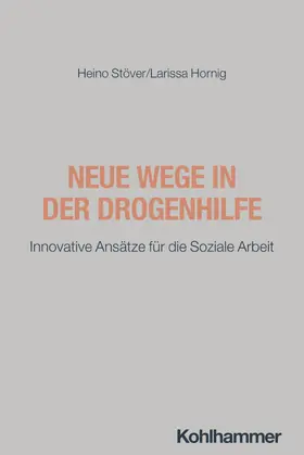 Stöver / Hornig | Neue Wege in der Drogenhilfe | Buch | 978-3-17-034789-2 | www.sack.de