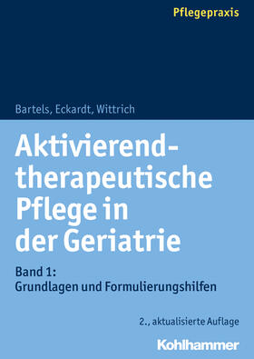 Bartels / Eckardt / Wittrich | Aktivierend-therapeutische Pflege in der Geriatrie | Buch | 978-3-17-035008-3 | sack.de