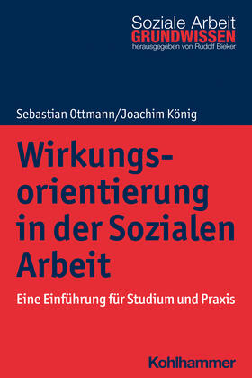 Ottmann / König / Bieker | Wirkungsorientierung in der Sozialen Arbeit | Buch | 978-3-17-035204-9 | sack.de