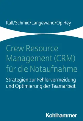 Rall / Schmid / Langewand | Rall, M: Crew Resource Management (CRM) für die Notaufnahme | Buch | 978-3-17-035309-1 | sack.de