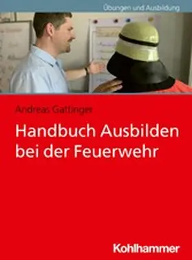 Gattinger | Handbuch Ausbilden bei der Feuerwehr | E-Book | www.sack.de