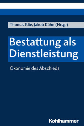 Klie / Kühn | Bestattung als Dienstleistung | Buch | 978-3-17-036164-5 | sack.de