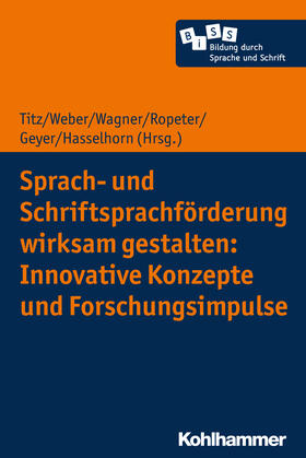 Titz / Hasselhorn / Weber |  Sprach- und Schriftsprachförderung wirksam gestalten: Innovative Konzepte und Forschungsimpulse | Buch |  Sack Fachmedien