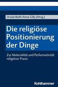 Roth / Gilly |  Die religiöse Positionierung der Dinge | eBook | Sack Fachmedien