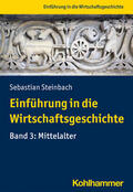 Steinbach |  Einführung in die Wirtschaftsgeschichte Band 3: Mittelalter | Buch |  Sack Fachmedien