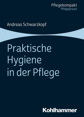 Schwarzkopf |  Praktische Hygiene in der Pflege | Buch |  Sack Fachmedien