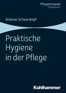 Schwarzkopf | Praktische Hygiene in der Pflege | E-Book | www.sack.de