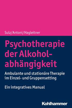 Sulz / Antoni / Hagleitner | Psychotherapie der Alkoholabhängigkeit | E-Book | sack.de