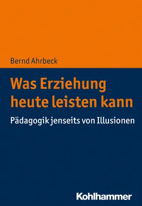 Ahrbeck | Was Erziehung heute leisten kann | Buch | 978-3-17-036925-2 | www.sack.de