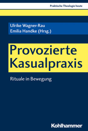 Wagner-Rau / Handke / Saß | Provozierte Kasualpraxis | Buch | 978-3-17-037060-9 | sack.de